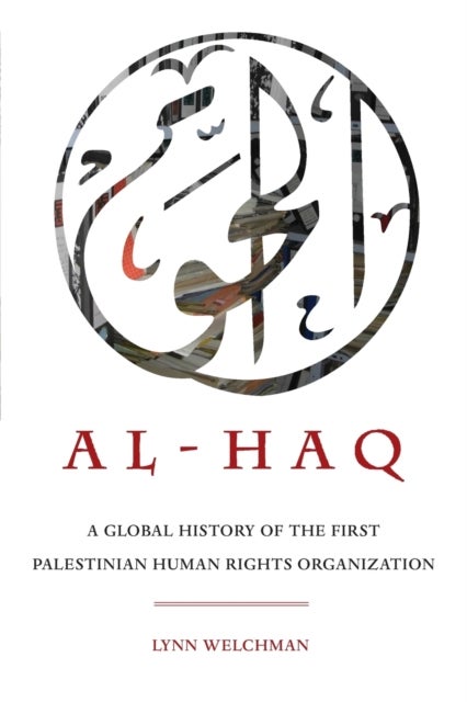 Al-Haq - A Global History of the First Palestinian Human Rights Organization