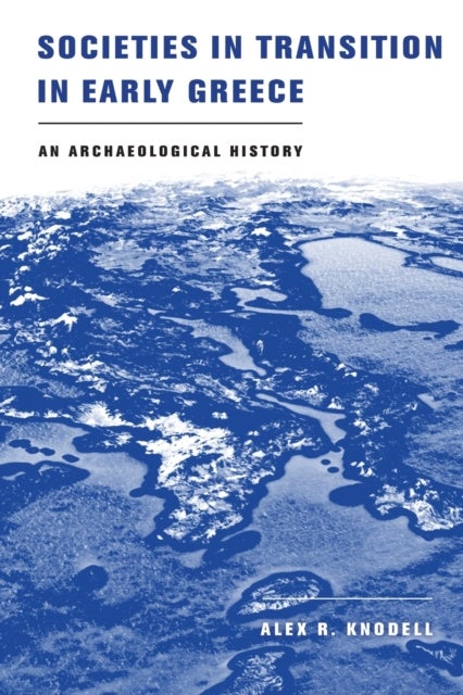 Societies in Transition in Early Greece - An Archaeological History
