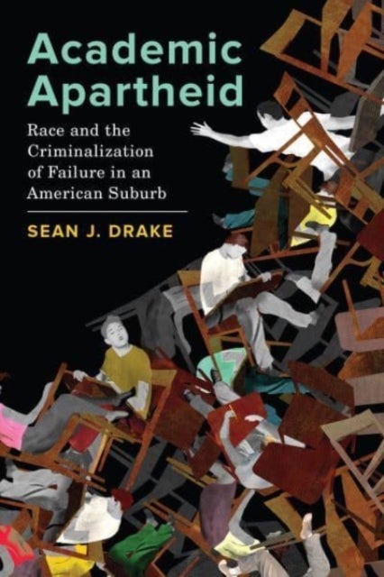 Academic Apartheid - Race and the Criminalization of Failure in an American Suburb