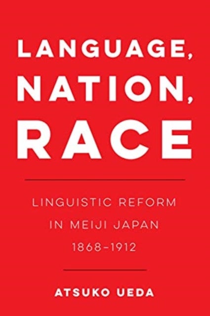 Language, Nation, Race - Linguistic Reform in Meiji Japan (1868-1912)