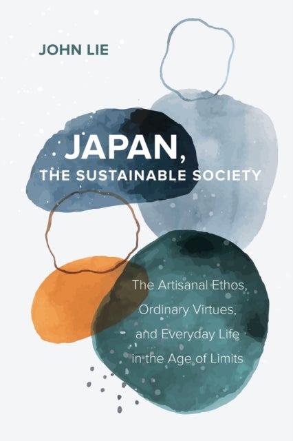 Japan, the Sustainable Society - The Artisanal Ethos, Ordinary Virtues, and Everyday Life in the Age of Limits
