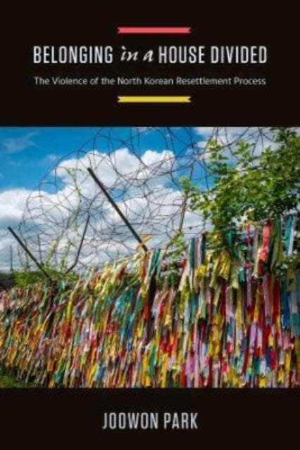 Belonging in a House Divided - The Violence of the North Korean Resettlement Process