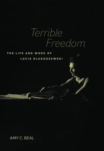 Terrible Freedom - The Life and Work of Lucia Dlugoszewski