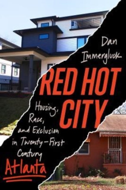 Red Hot City - Housing, Race, and Exclusion in Twenty-First-Century Atlanta