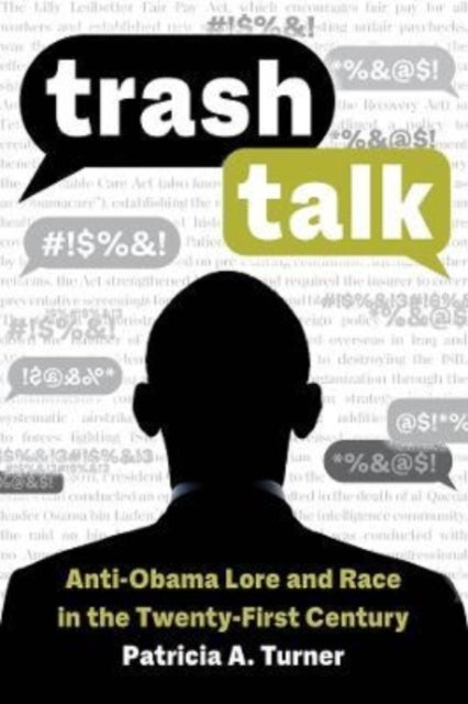 Trash Talk - Anti-Obama Lore and Race in the Twenty-First Century