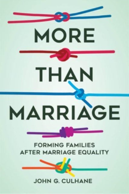 More Than Marriage - Forming Families after Marriage Equality