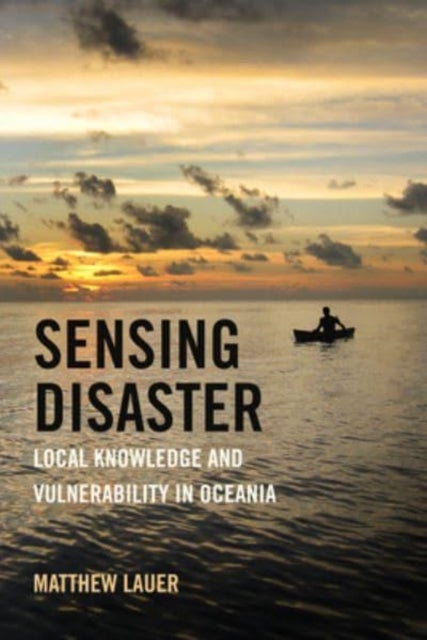 Sensing Disaster - Local Knowledge and Vulnerability in Oceania