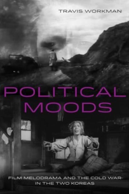 Political Moods - Film Melodrama and the Cold War in the Two Koreas