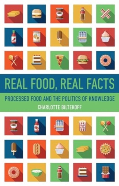 Real Food, Real Facts - Processed Food and the Politics of  Knowledge
