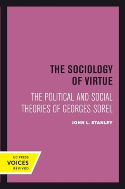 The Sociology of Virtue - The Political and Social Theories of Georges Sorel