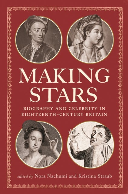 Making Stars - Biography and Celebrity in Eighteenth-Century Britain