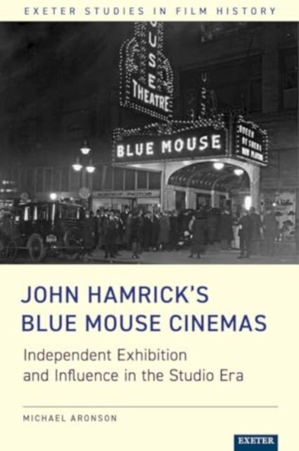 John Hamrick¿s Blue Mouse Cinemas - Independent Exhibition and Influence in the Studio Era