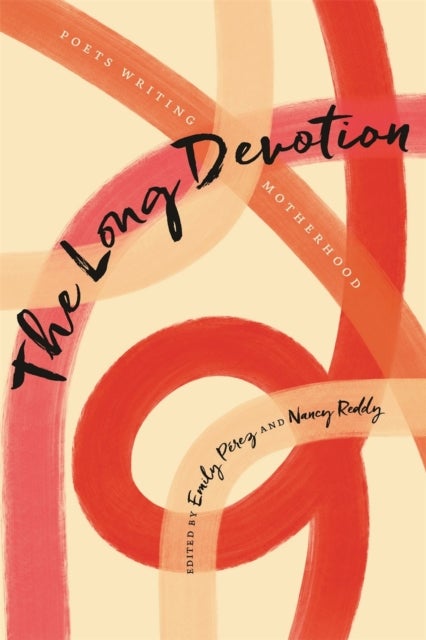 The Long Devotion - Poets Writing Motherhood