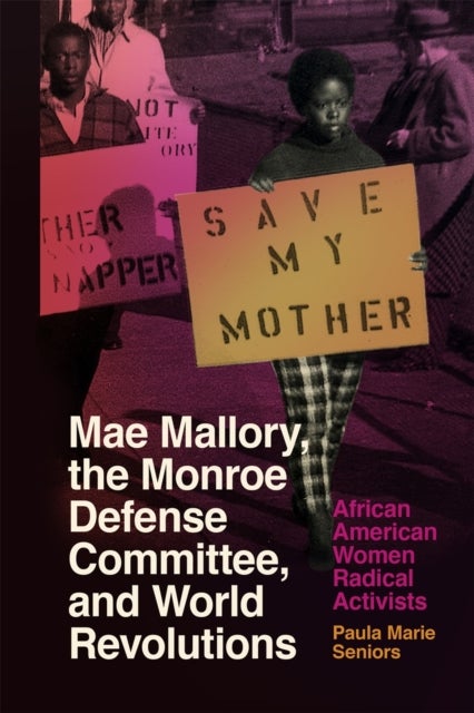 Mae Mallory, the Monroe Defense Committee, and World Revolutions - African American Women Radical Activists