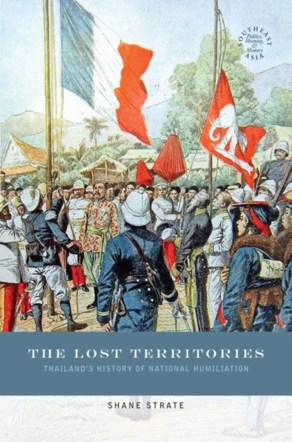 The Lost Territories - Thailand's History of National Humiliation