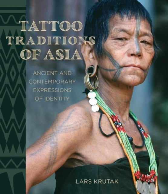 Tattoo Traditions of Asia - Ancient and Contemporary Expressions of Identity