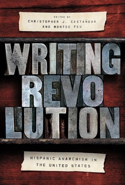 Writing Revolution - Hispanic Anarchism in the United States