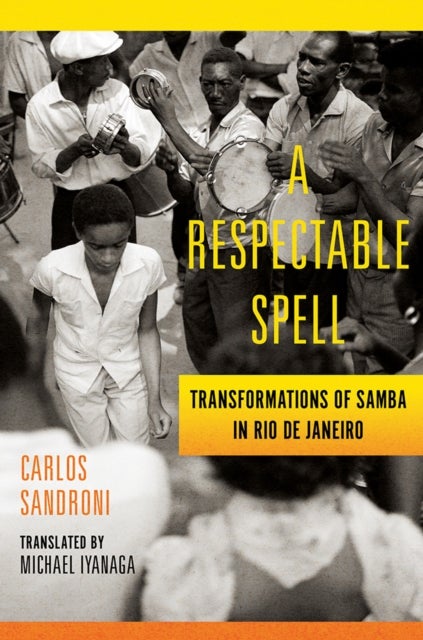 A Respectable Spell - Transformations of Samba in Rio De Janeiro
