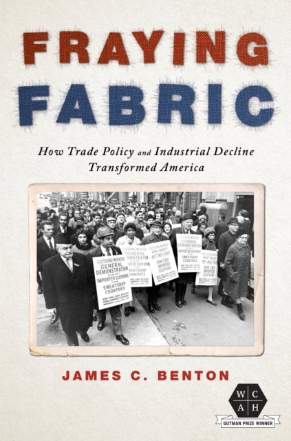 Fraying Fabric - How Trade Policy and Industrial Decline Transformed America