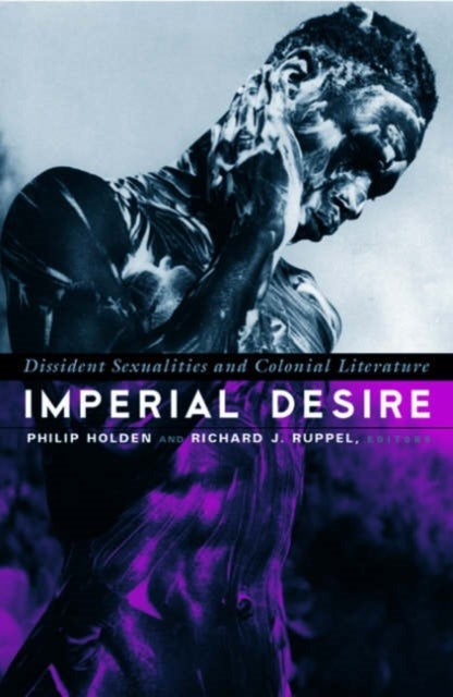 Imperial Desire - Dissident Sexualities and Colonial Literature