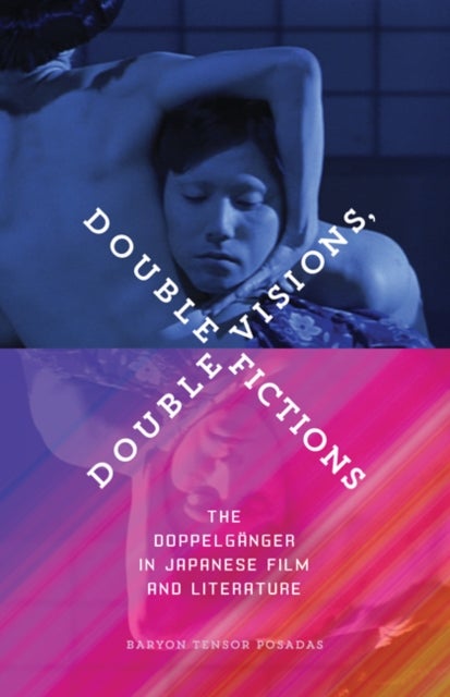 Double Visions, Double Fictions - The Doppelganger in Japanese Film and Literature