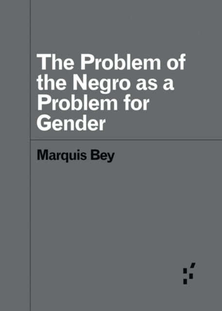 The Problem of the Negro As AProblem for Gender