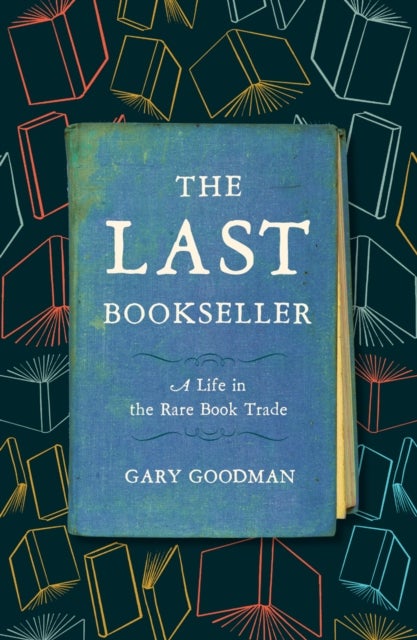 The Last Bookseller - A Life in the Rare Book Trade