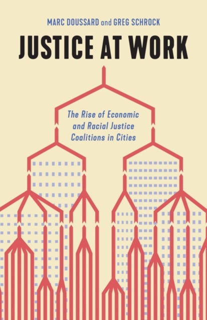 Justice at Work - The Rise of Economic and Racial Justice Coalitions in Cities