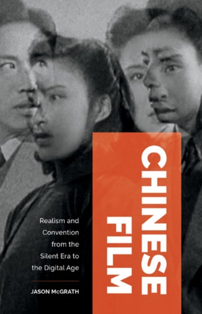 Chinese Film - Realism and Convention from the Silent Era to the Digital Age