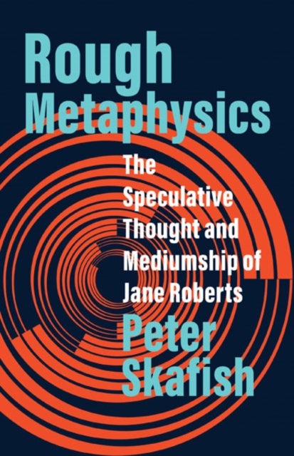 Rough Metaphysics - The Speculative Thought and Mediumship of Jane Roberts