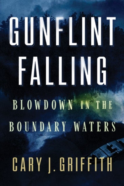 Gunflint Falling - Blowdown in the Boundary Waters