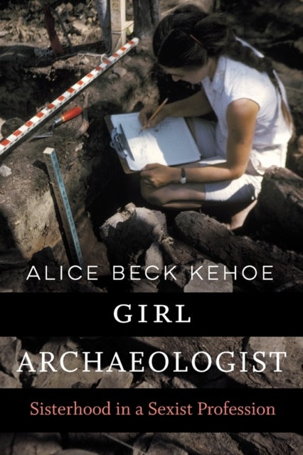 Girl Archaeologist - Sisterhood in a Sexist Profession