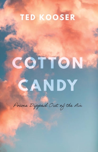 Cotton Candy - Poems Dipped Out of the Air