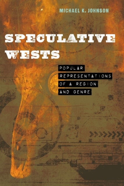 Speculative Wests - Popular Representations of a Region and Genre