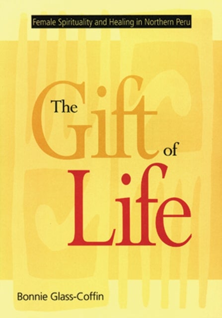 The Gift of Life - Female Spirituality and Healing in Northern Peru