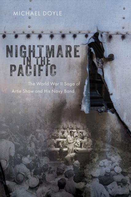 Nightmare in the Pacific - The World War II Saga of Artie Shaw and His Navy Band