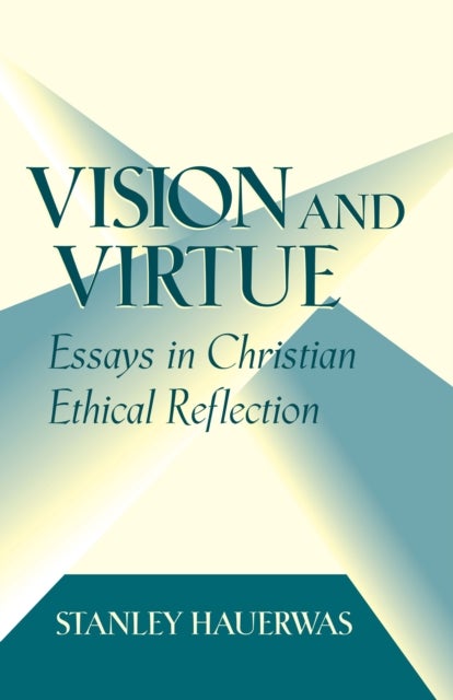 Vision and Virtue - Essays in Christian Ethical Reflection