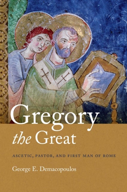 Gregory the Great - Ascetic, Pastor, and First Man of Rome