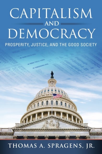 Capitalism and Democracy - Prosperity, Justice, and the Good Society