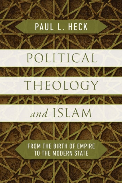 Political Theology and Islam - From the Birth of Empire to the Modern State