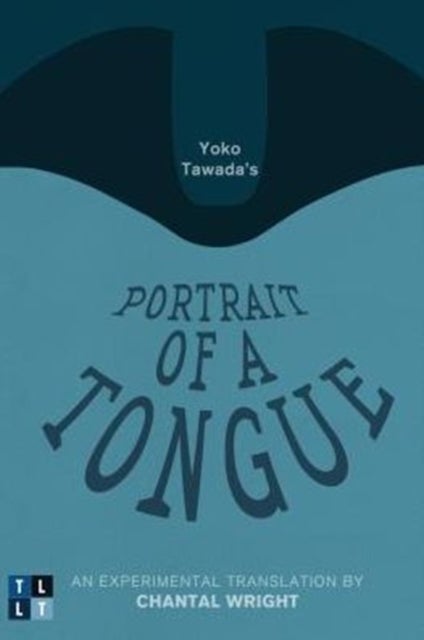 Yoko Tawada's Portrait of a Tongue - An Experimental Translation by Chantal Wright