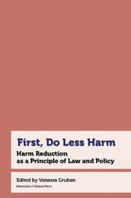 First, Do Less Harm - Harm Reduction as a Principle of Law and Policy