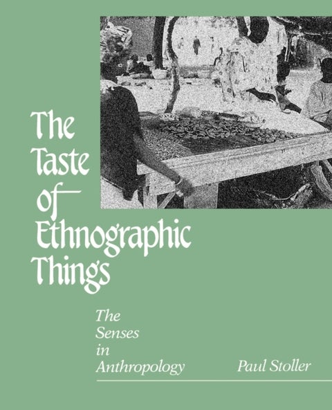 The Taste of Ethnographic Things - The Senses in Anthropology
