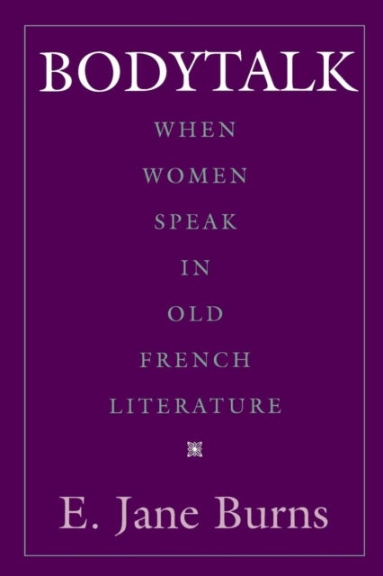 Bodytalk - When Women Speak in Old French Literature