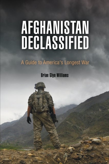 Afghanistan Declassified - A Guide to America's Longest War