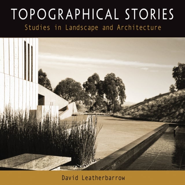 Topographical Stories - Studies in Landscape and Architecture
