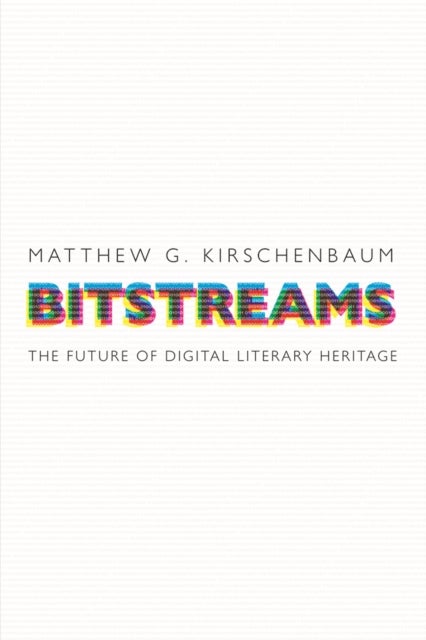 Bitstreams - The Future of Digital Literary Heritage