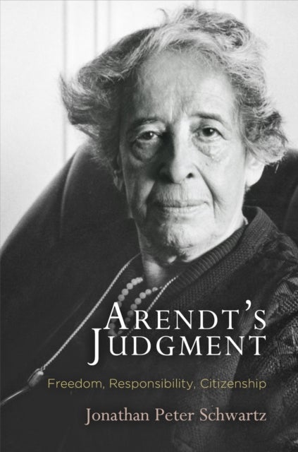 Arendt's Judgment - Freedom, Responsibility, Citizenship