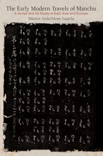 The Early Modern Travels of Manchu - A Script and Its Study in East Asia and Europe