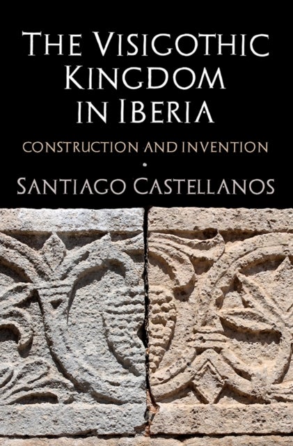 The Visigothic Kingdom in Iberia - Construction and Invention